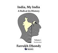 India, My India - A Stab at Its History: Volume 1 The Earliest Years (Bite-Sized Public Affairs Books)