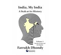 India, My India - A Stab at Its History Volume 2: The Rise of Islam and the Mughals (Bite-Sized Public Affairs Books)