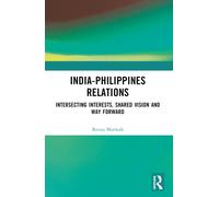 India-Philippines Relations : Intersecting Interests, Shared Vision and Way Forward