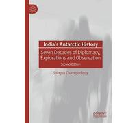 India’s Antarctic History: Seven Decades of Diplomacy, Explorations and Observation