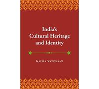 India’s Cultural Heritage and Identity and other Essays [Hardcover] [Jan 01, 2017] Kapila Vatsyayan