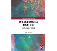 India’s Himalayan Frontiers : History and Politics