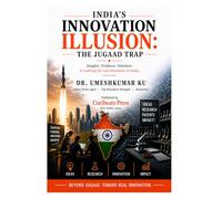 INDIA’S INNOVATION ILLUSION-THE JUGAAD TRAP