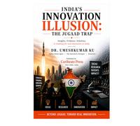 INDIA’S INNOVATION ILLUSION-THE JUGAAD TRAP