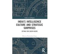 India’s Intelligence Culture and Strategic Surprises: Spying for South Block (Studies in Intelligence)