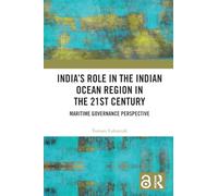 India’s Role in the Indian Ocean Region in the 21st Century: Maritime Governance Perspective