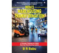 India’s Warehousing Transformation: A Strategic Playbook for India's Next-Gen Warehousing Leaders