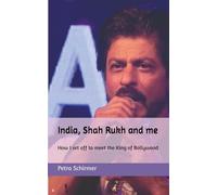 India, Shah Rukh and me: How I set off to meet the King of Bollywood