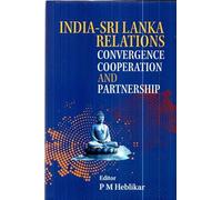 India-Sri Lanka Relations Convergence Cooperation and Partnership