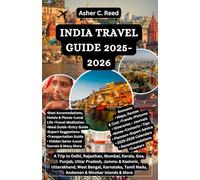 INDIA TRAVEL GUIDE 2025-2026: A Trip to Delhi, Rajasthan, Mumbai, Kerala, Goa, Punjab, Uttar Pradesh, Jammu & Kashmir, Uttarakhand, West Bengal, Karnataka, Tamil Nadu, Andaman & Nicobar Islands & More
