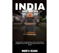 INDIA TRAVEL GUIDE 2026: Explore India`s Top Destinations, Culture, Food, History, and Hidden Gems with Tips, Itineraries, and Local Travel Advice