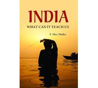 India: What can it teach us?: A Course of Lectures Delivered before the University Of Cambridge