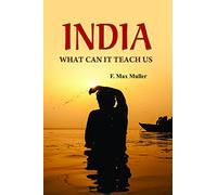 India: What can it teach us?: A Course of Lectures Delivered before the University Of Cambridge