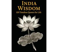 India Wisdom: 120 Timeless Quotes for Life, Peace, and Inner Clarity (Timeless Wisdom from Around the World)