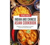 Indian And Chinese Cookbook: 2 Books In 1: 160 Recipes For Typical Food From China And India