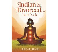 Indian and Divorced... but it's ok: 9 Ways to Strenghthen YOUR Wellbeing