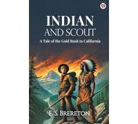 Indian And ScoutA Tale of the Gold Rush to California (Edition1)