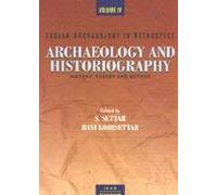 Indian Archaeology in Retrospect: Arch and Historiography, History, Theory and Method: v. 4: v. 2