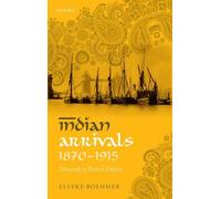 Indian Arrivals, 1870-1915: Networks of British Empire - HardBack NEW Elleke Boe