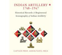 Indian ARTILLERY 1748-1947 Historical Records and Regimental Iconography of Indian Artillery