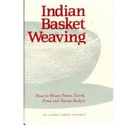 Indian Basket Weaving: How to Weave Pomo, Yurok, Pima, and Navajo Baskets