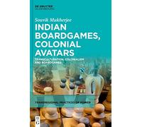 Indian Boardgames, Colonial Avatars: Transculturation, Colonialism and Boardgames: 6 (Transregional Practices of Power, 6)