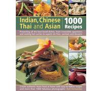 Indian, Chinese, Thai and Asian: 1000 Recipes (Cookery): Presenting All the Best-Loved Dishes from Irresistible Appetizers and Street Snacks to Superb ... Desserts, with Over 1000 Color Photographs