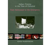 Indian Cinema in the Time of Celluloid: From Bollywood to the Emergency