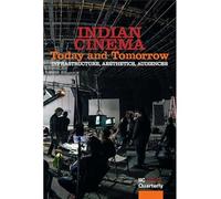 Indian Cinema Today and Tomorrow Infrastructure,Aesthetics, Audiences