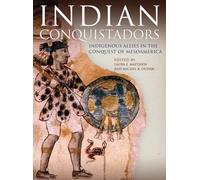 Indian Conquistadors: Indigenous Allies in the Conquest of Mesoamerica