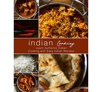 Indian Cooking: Learn Authentic Indian Cooking with Easy Indian Recipes