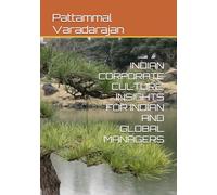 INDIAN CORPORATE CULTURE: INSIGHTS FOR INDIAN AND GLOBAL MANAGERS: 4 (Mastering Corporate Culture)