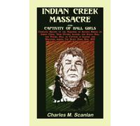 Indian Creek Massacre and Captivity of Hall Girls : Complete History of the Massacre of Sixteen Whites