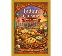 Indian Cuisine Made Kosher: Authentic Indian Recipes Adapted for the Kosher Kitchen (Global Cuisine Made Kosher)