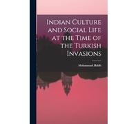 Indian Culture and Social Life at the Time of the Turkish Invasions