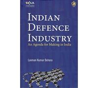 Indian Defence Industry: An Agenda for Making in India