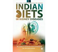 Indian Diets in Kidney Diseases: All you ever wanted to know