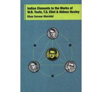 Indian Elements In The Works Of W.B. Yeats, T.S. Eliot & Aldous ... (English Version)