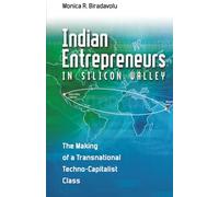 Indian Entrepreneurs in Silicon Valley: The Making of a Transnational Techno-Capitalist Class