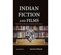 Indian Fiction and Films:: Rethinking History, Society and Culture