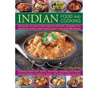 Indian Food and Cooking: Explore the Very Best of Indian Regional Cuisine with 150 Recipes from Around the Country, Shown Step by Step in More Than 850 Pictures