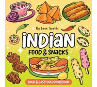Indian Food & Snacks Coloring Book: 57 Simple Bold and Easy Designs for Adults & Kids, Featuring Fun & Relaxing Asian Cuisine, Desserts, Sweet Treats and Drinks