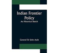 Indian Frontier Policy; An historical sketch