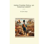 Indian Frontier Policy; an historical sketch (Classic Books)