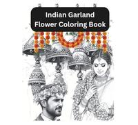 Indian Garland Flower Coloring Book: Jasmine, Marigold & Traditional Wedding Garlands: 70+ Unique Designs for Kids & Adults - Wedding Halls, Mandalas, ... Hangings - Relaxing and Fun Coloring Pages