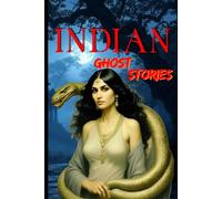 Indian Ghost Stories: Terrifying Tales of Possession, Hauntings, and Rituals from the Land of Myths