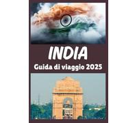 INDIAN Guida di Viaggio 2025: La tua guida completa alla cultura, all'avventura e alle meraviglie moderne dell'India - Edizione 2025