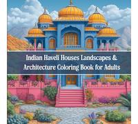 Indian Haveli Houses Coloring Book for Adults: 40+ Grayscale Illustrations of Ornate Courtyards, Intricate Facades & Historic Architecture from India