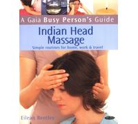 Indian Head Massage: Simple Routines for Home, Work and Travel