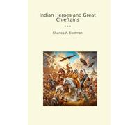 Indian Heroes and Great Chieftains (Classic Books)
